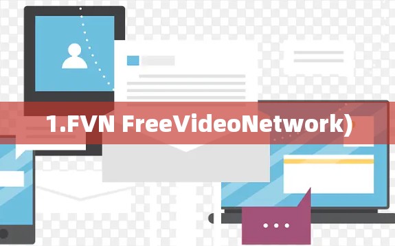 1.FVN FreeVideoNetwork) 1.FVN FreeVideoNetwork)