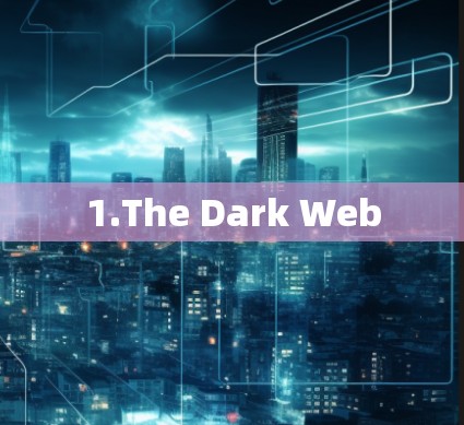 1.The Dark Web 1.The Dark Web